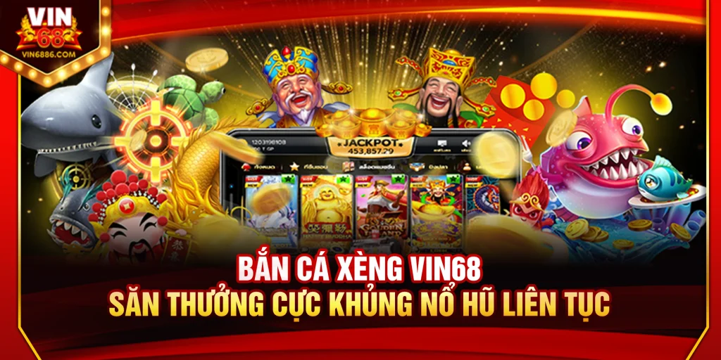 Bắn Cá Xèng Vin68 – Săn Thưởng Cực Khủng Nổ Hũ Liên Tục