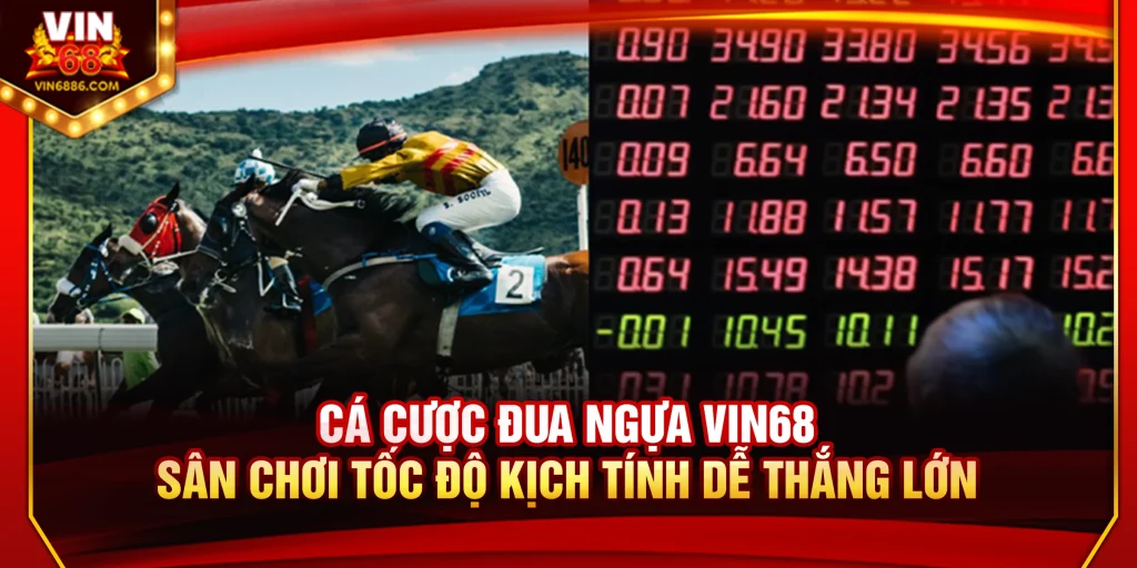 Cá Cược Đua Ngựa Vin68 – Sân Chơi Tốc Độ Kịch Tính Dễ Thắng Lớn