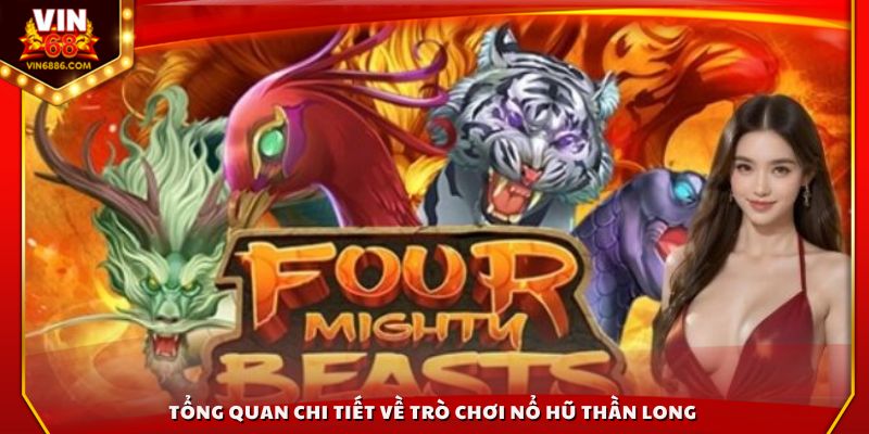 Tổng quan chi tiết về trò chơi Nổ Hũ Thần Long 