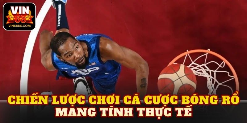 Chiến lược chơi cá cược bóng rổ mang tính thực tế