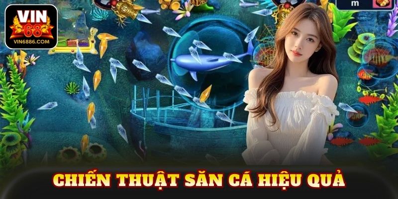 Chiến thuật săn cá hiệu quả