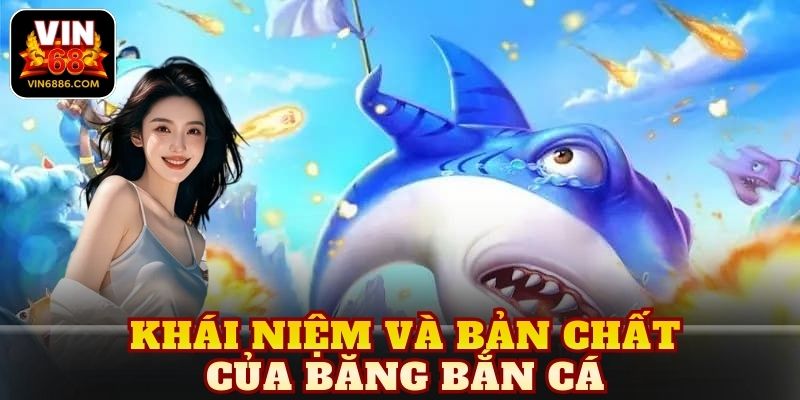 Khái niệm và bản chất của băng bắn cá