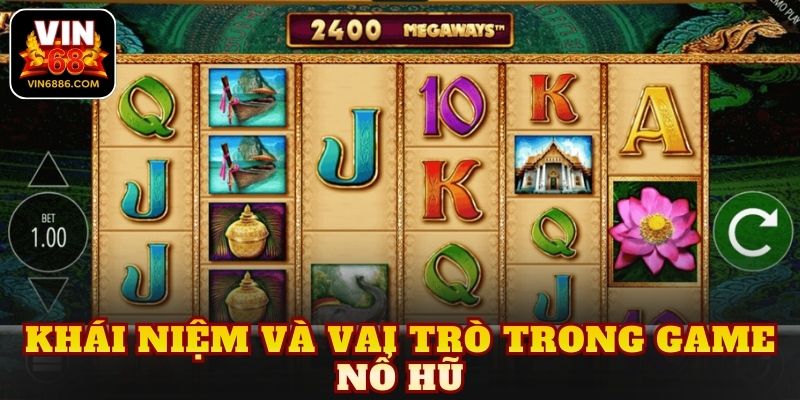 Khái niệm và vai trò trong game nổ hũ