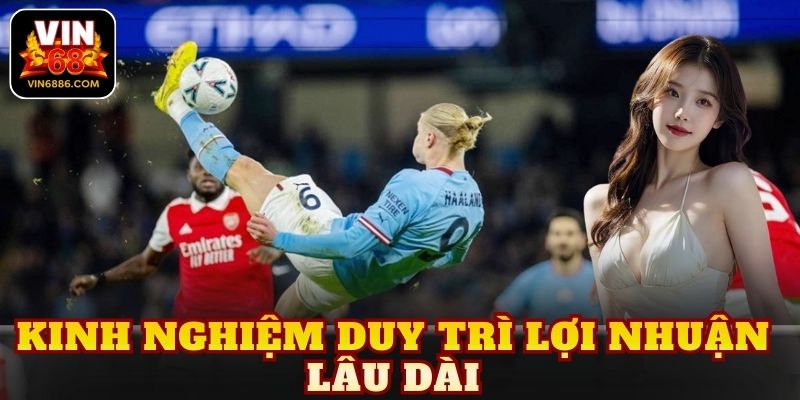 Kinh nghiệm duy trì lợi nhuận lâu dài