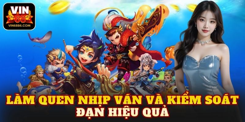 Làm quen nhịp ván và kiểm soát đạn hiệu quả