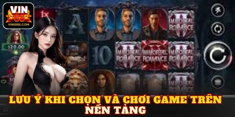 Lưu ý khi chọn và chơi game trên nền tảng