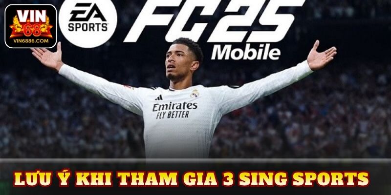Lưu ý khi tham gia 3 Sing Sports