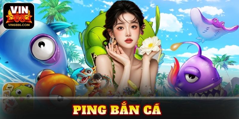 ping bắn cá