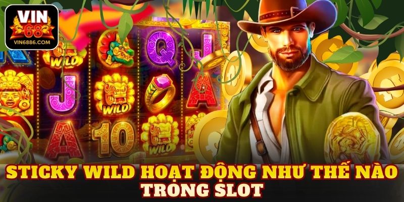 Sticky Wild hoạt động như thế nào trong slot