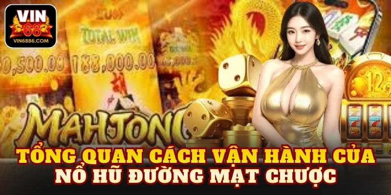 Tổng quan cách vận hành của nổ hũ đường mạt chược