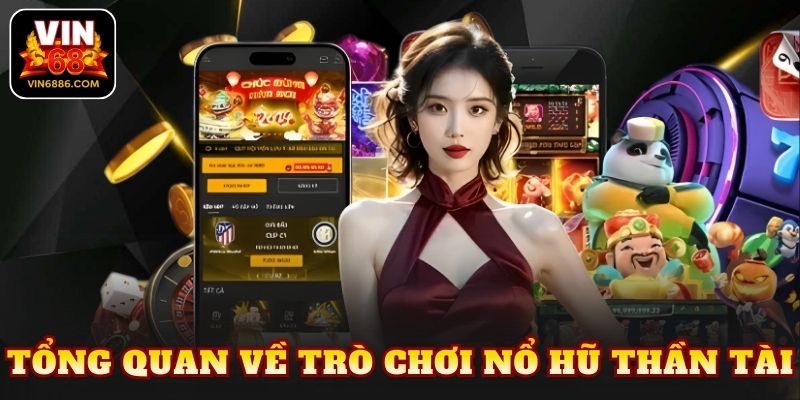 Tổng quan về trò chơi nổ hũ thần tài